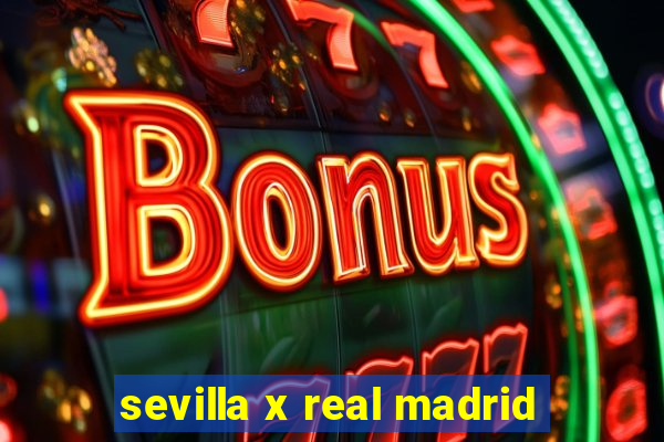 sevilla x real madrid