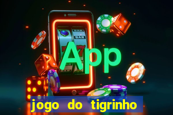 jogo do tigrinho que n茫o precisa depositar