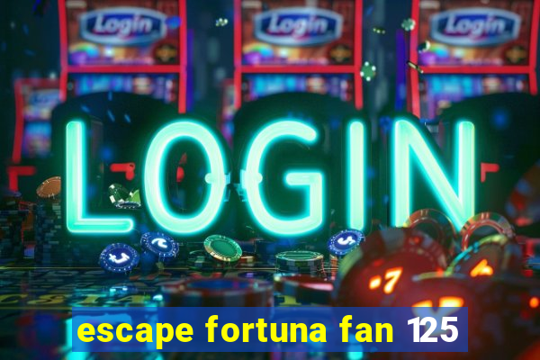 escape fortuna fan 125