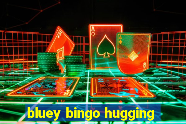 bluey bingo hugging