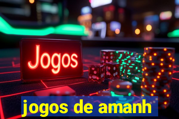 jogos de amanh