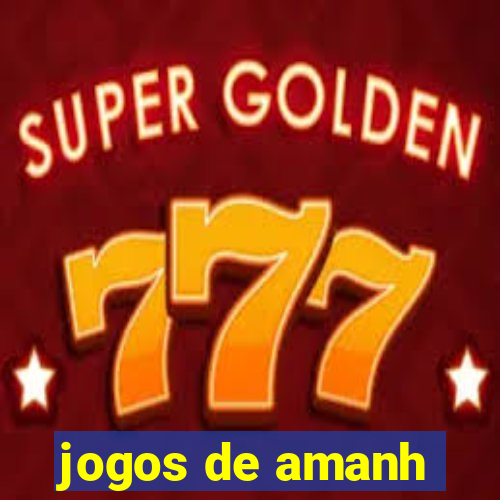 jogos de amanh