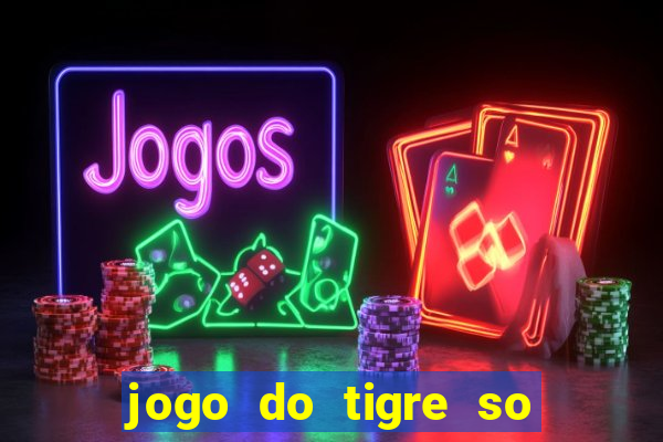 jogo do tigre so para brincar