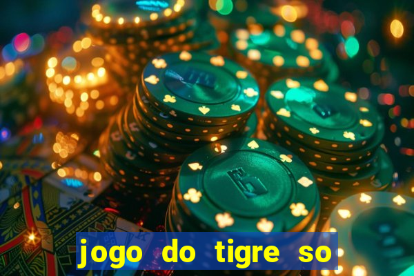 jogo do tigre so para brincar