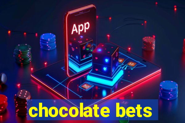 chocolate bets