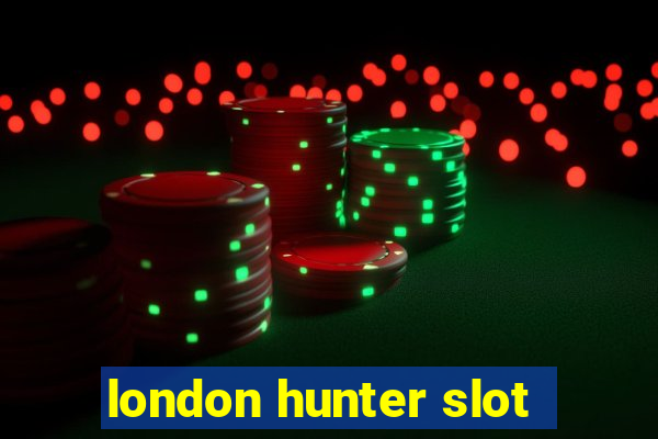 london hunter slot