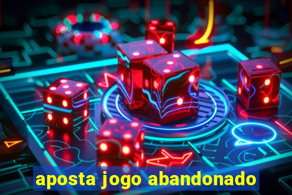 aposta jogo abandonado