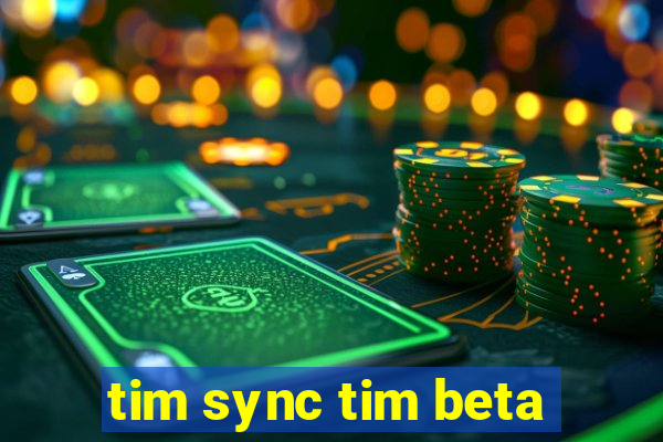 tim sync tim beta