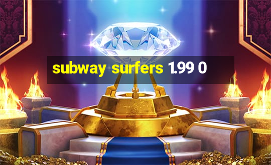 subway surfers 1.99 0