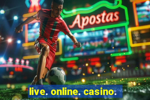 live. online. casino.