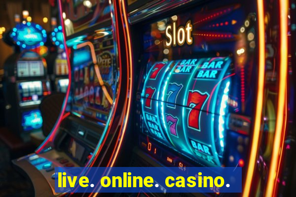 live. online. casino.