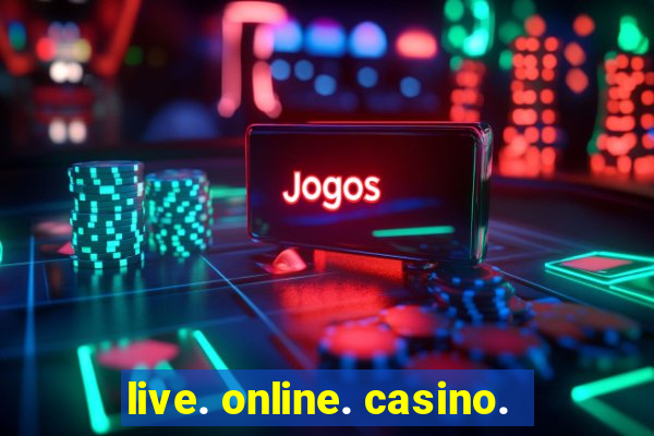 live. online. casino.