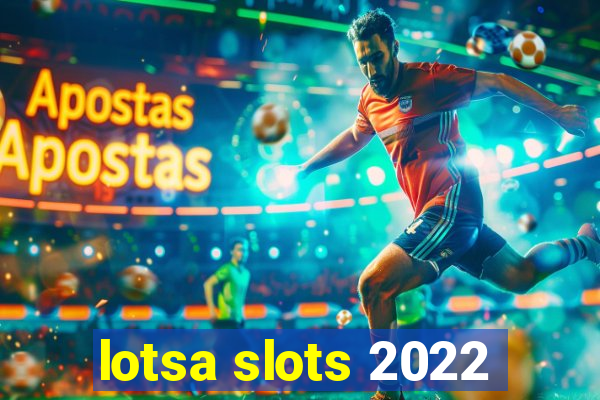 lotsa slots 2022