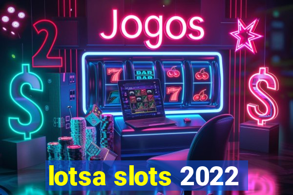 lotsa slots 2022