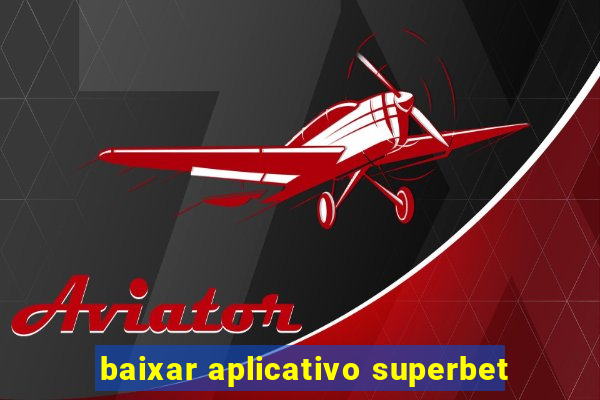 baixar aplicativo superbet