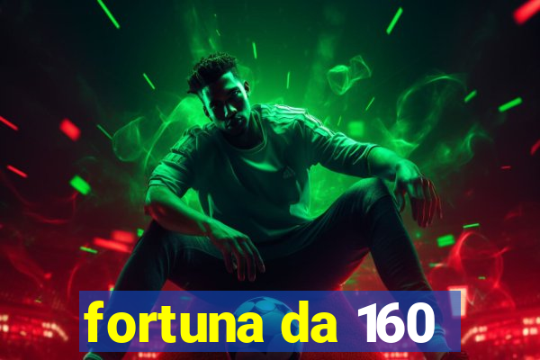 fortuna da 160