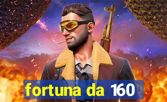 fortuna da 160