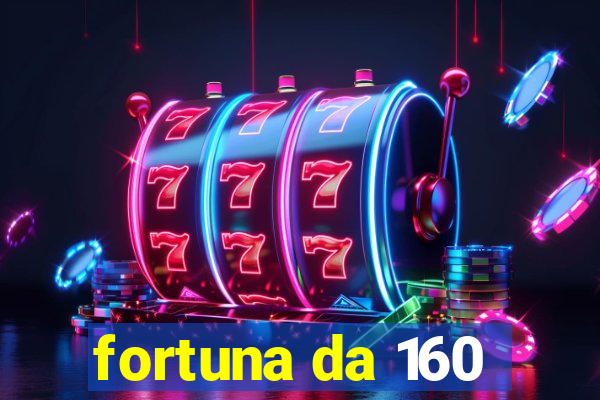 fortuna da 160