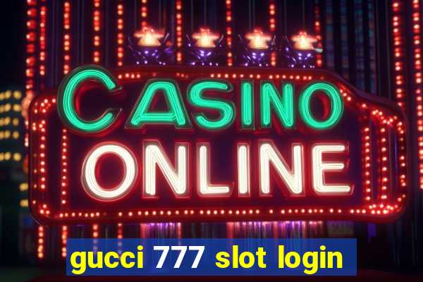 gucci 777 slot login