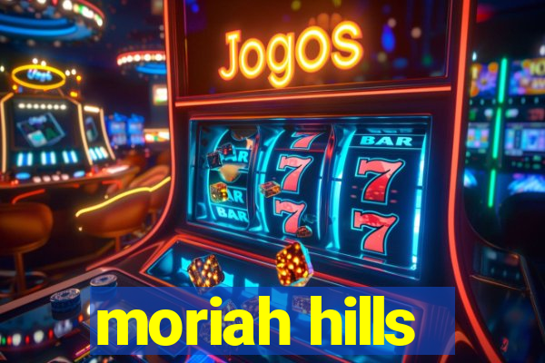 moriah hills