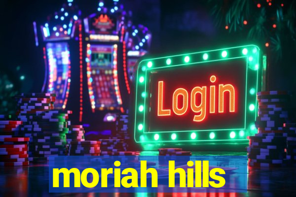 moriah hills