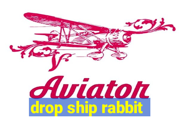 drop ship rabbit