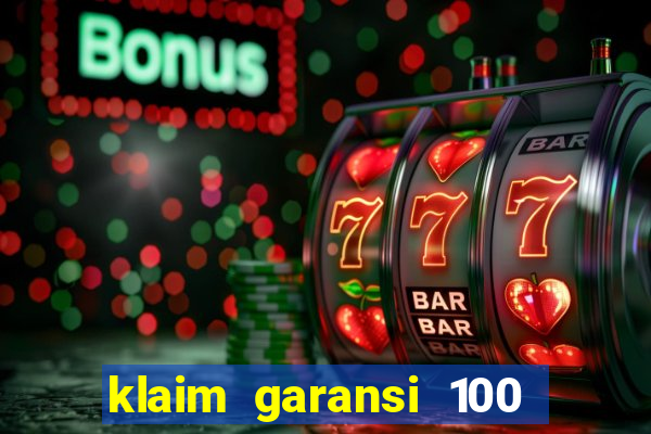 klaim garansi 100 slot garansi uang kembali