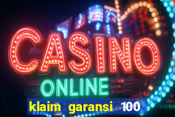 klaim garansi 100 slot garansi uang kembali