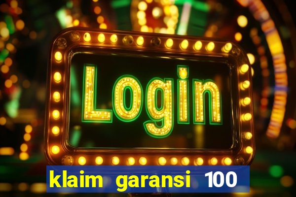 klaim garansi 100 slot garansi uang kembali