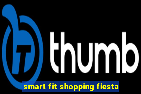 smart fit shopping fiesta