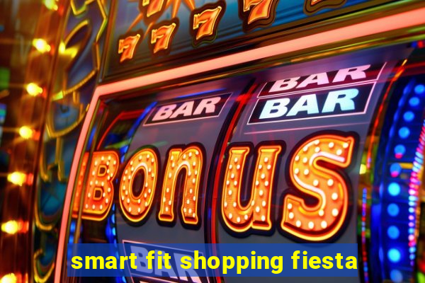 smart fit shopping fiesta