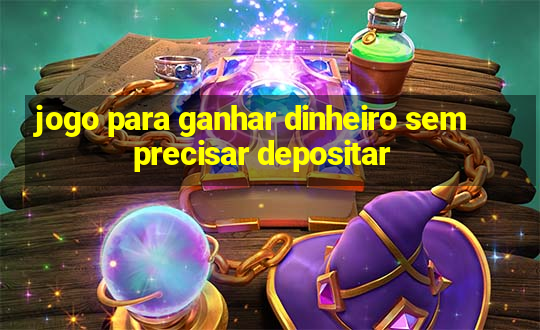 jogo para ganhar dinheiro sem precisar depositar