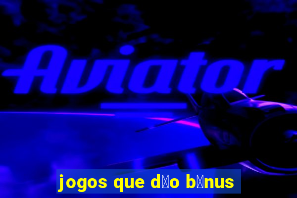 jogos que d茫o b么nus