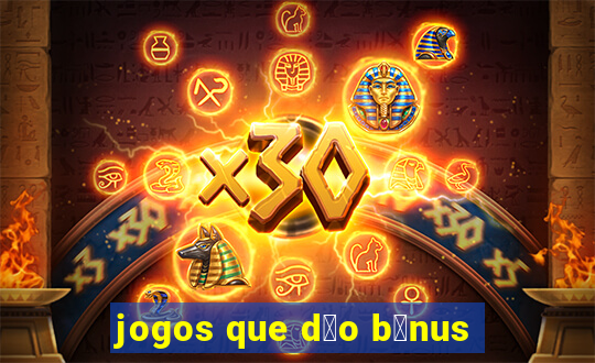 jogos que d茫o b么nus