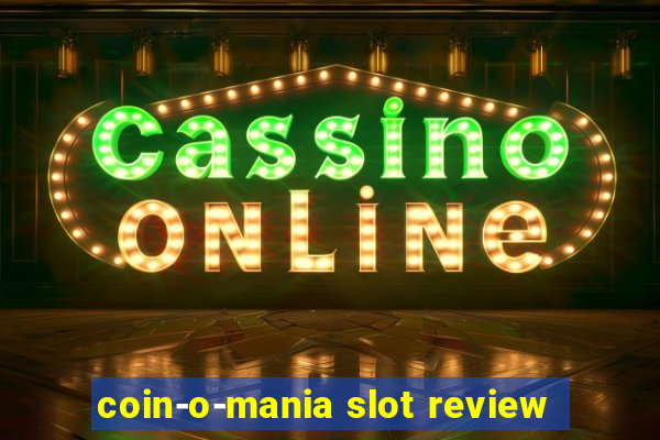 coin-o-mania slot review