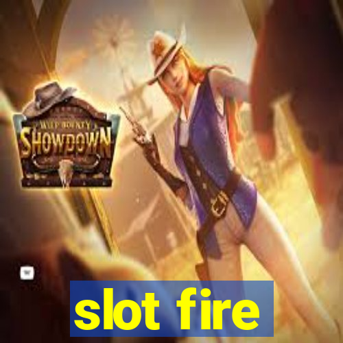 slot fire