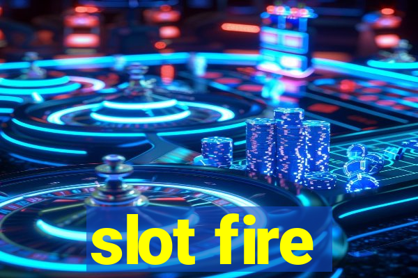 slot fire