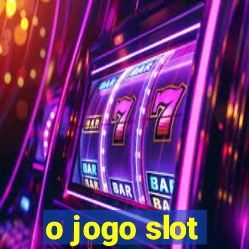 o jogo slot