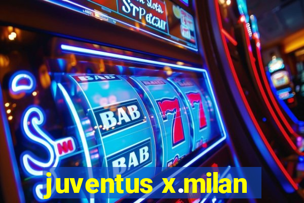 juventus x.milan