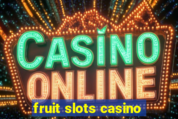 fruit slots casino