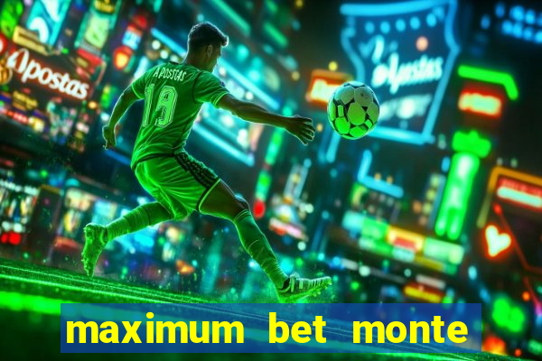 maximum bet monte carlo casino