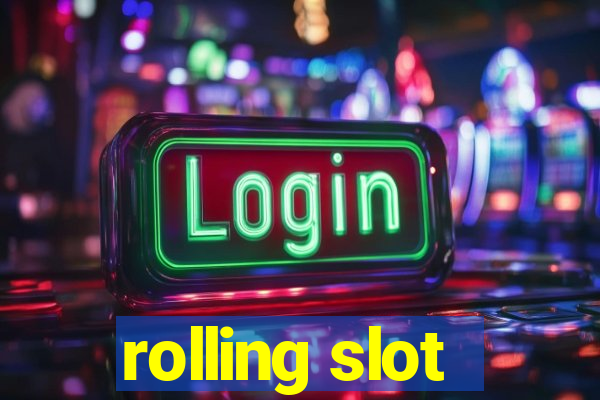 rolling slot