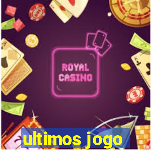 ultimos jogo