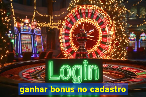 ganhar bonus no cadastro