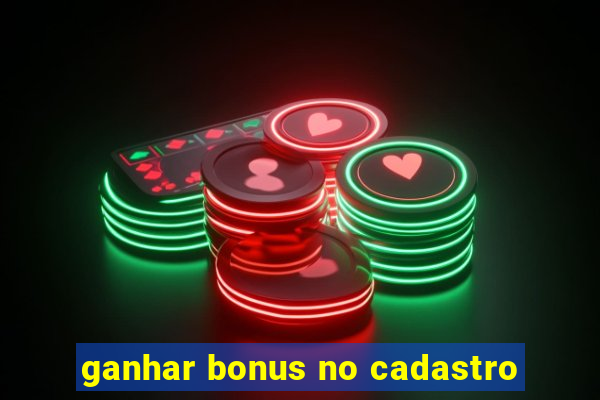 ganhar bonus no cadastro