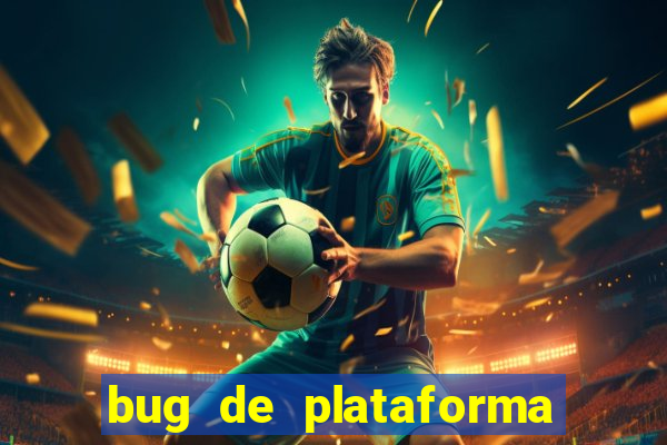 bug de plataforma de jogos