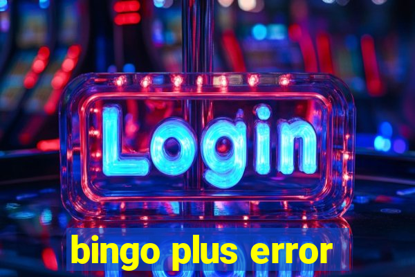 bingo plus error