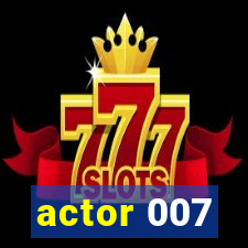 actor 007