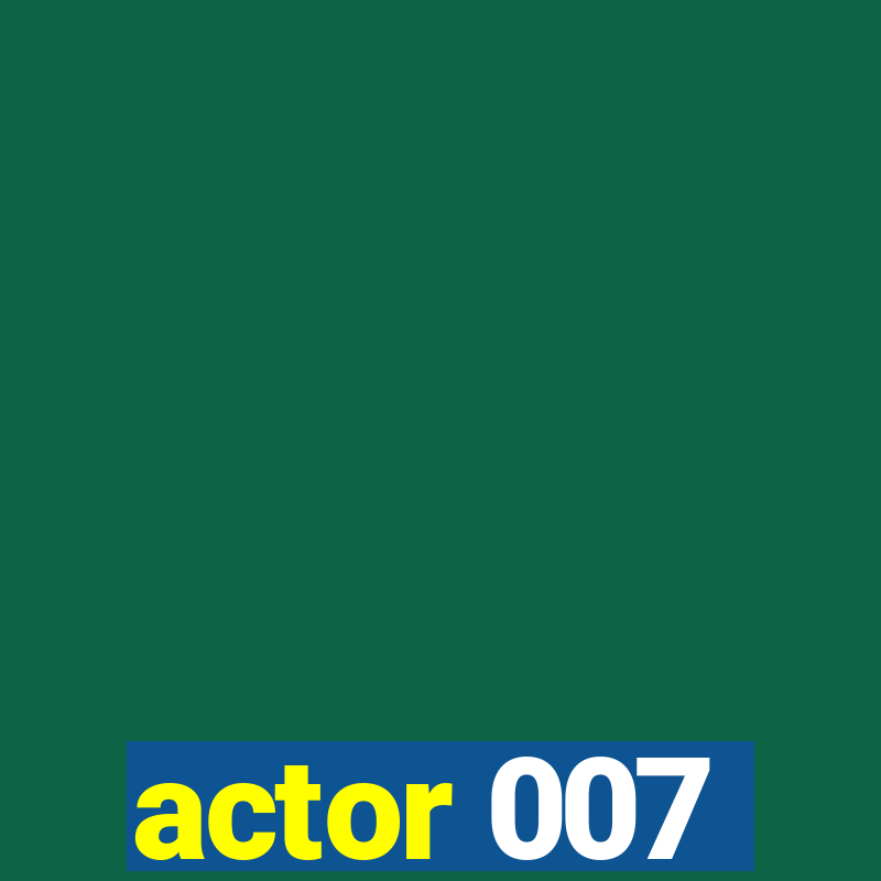 actor 007