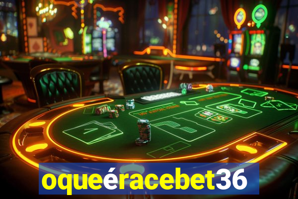 oqueéracebet365